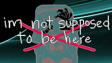 im not supposed to be here: or anywhere Game