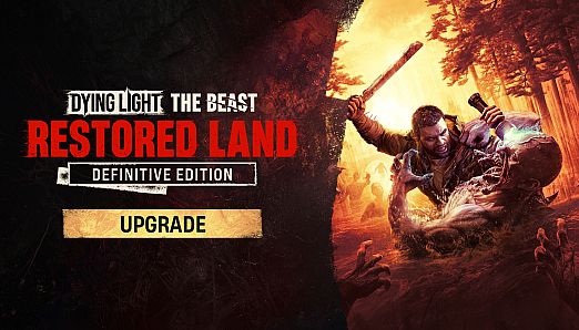 Dying Light: The Beast Restored Land Definitive Upgrade