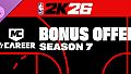 NBA 2K26 MyCAREER Season 7 Bonus Offer