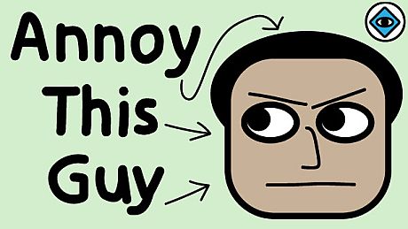 Annoy This Guy Game