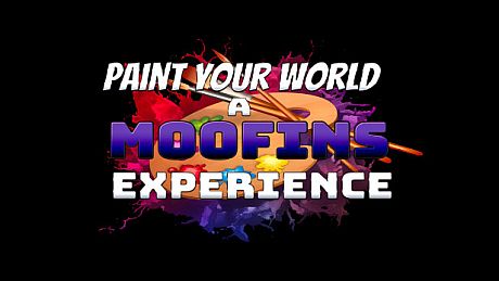 Paint Your World : A M00fins Experience Game