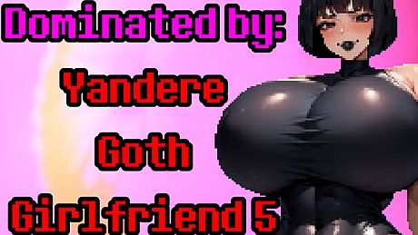 Dominated by: Yandere Goth Girlfriend 5 Game
