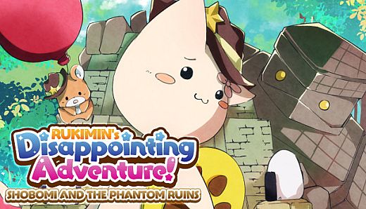 RUKIMIN's Disappointing Adventure! ~SHOBOMI AND THE PHANTOM RUINS~
