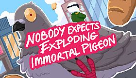 Nobody Expects Exploding Immortal Pigeon