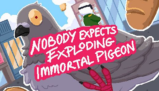 Nobody Expects Exploding Immortal Pigeon