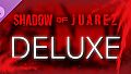 Shadow of Juarez - Deluxe