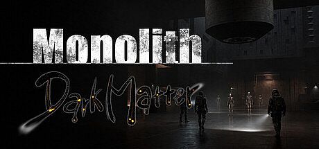 Monolith: Dark Matter