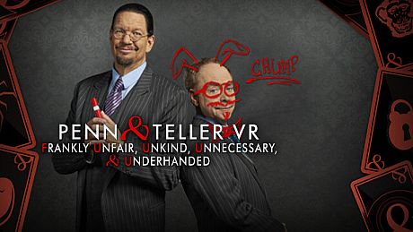 Penn & Teller VR: Frankly Unfair, Unkind, Unnecessary, & Underhanded