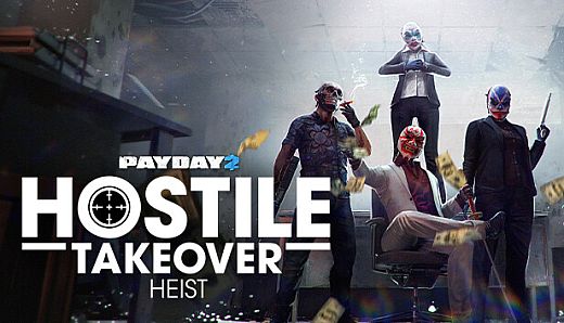 PAYDAY 2: Hostile Takeover Heist