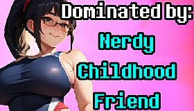 Dominated by: Nerdy Childhood Friend