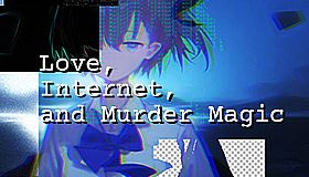 Love, Internet, and Murder Magic