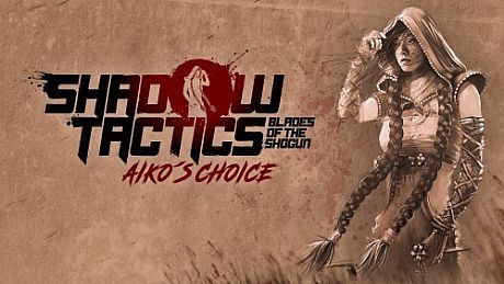 Shadow Tactics: Blades of the Shogun - Aiko's Choice Game