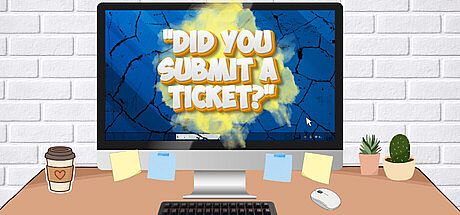 "Did You Submit a Ticket?" Simulator Game