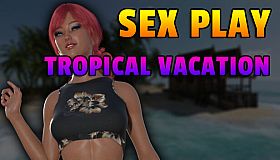 Sex Play - Tropical Vacation