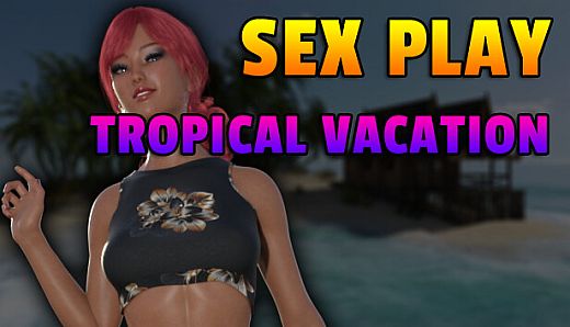 Sex Play - Tropical Vacation