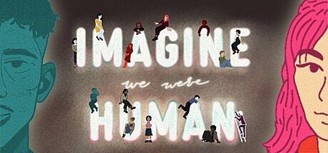 Imagine We Were Human