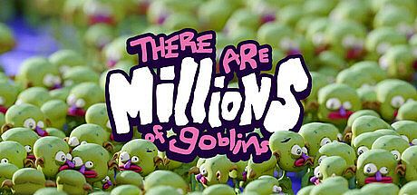 There Are Millions of Goblins