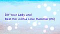 DIY Your Lady and Beat Her with a Love Hammer (PC)