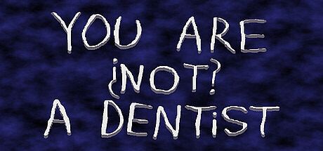 You Are ¿Not? A Dentist