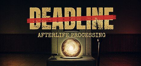 DEADLINE: Afterlife Processing Game