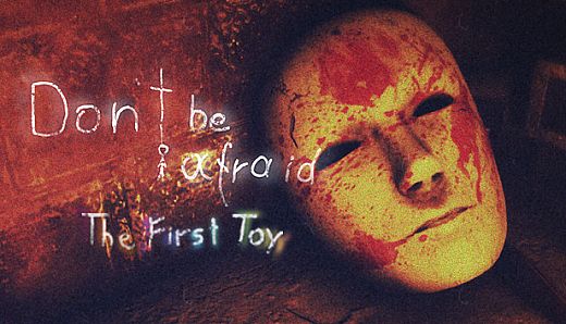 Don't Be Afraid - The First Toy