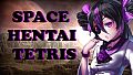ANIME TETRIS - SPACE HENTAI TETRIS