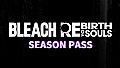 BLEACH Rebirth of Souls - Season Pass
