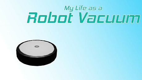 My Life as a Robot Vacuum Game