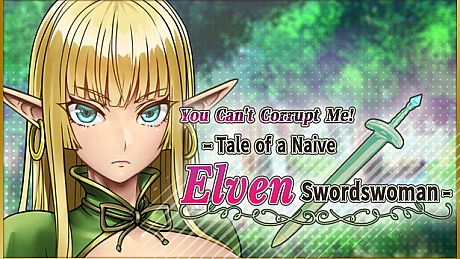 You Can't Corrupt Me! ~Tale of a Naive Elven Swordswoman~