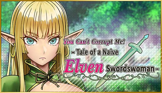 You Can't Corrupt Me! ~Tale of a Naive Elven Swordswoman~