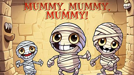 Mummy, mummy, mummy!