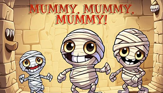 Mummy, mummy, mummy!