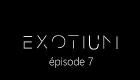 EXOTIUM - Episode 7