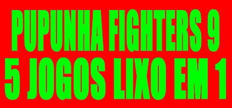 PUPUNHA FIGHTERS 9 - 5 JOGOS LIXO EM 1 Game