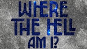 WHERE THE HELL AM I?