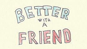 Better With A Friend
