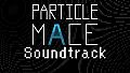 PARTICLE MACE - Soundtrack