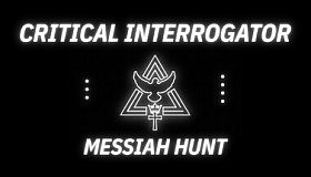 Critical Interrogator: Messiah Hunt