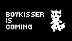 BOYKISSER IS COMING