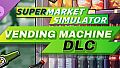 Supermarket Simulator - Vending Machine DLC