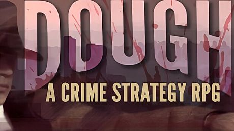 DOUGH: A Crime Strategy RPG Game
