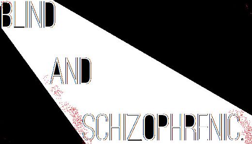 Blind and Schizophrenic