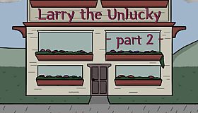 Larry The Unlucky Part 2