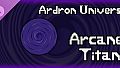 Ardron Universe: Arcane Titans