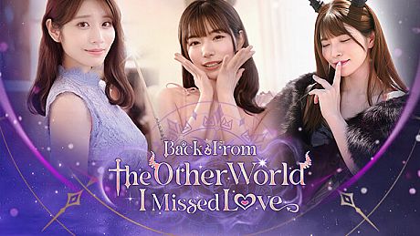 Back from the other world, I missed love. Game