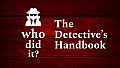 Who Did It? - The Detective’s Handbook