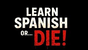 Learn Spanish or... Die!