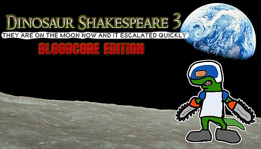 Dinosaur Shakespeare 3: They Are On The Moon Now And It Escalated Quickly - Bloodcore Edition
