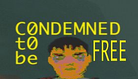 CONDEMNED TO BE FREE