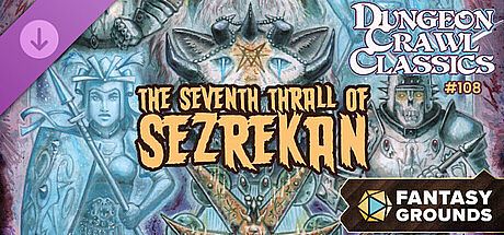 Fantasy Grounds - Dungeon Crawl Classics #108: The Seventh Thrall of Sezrekan DLC
